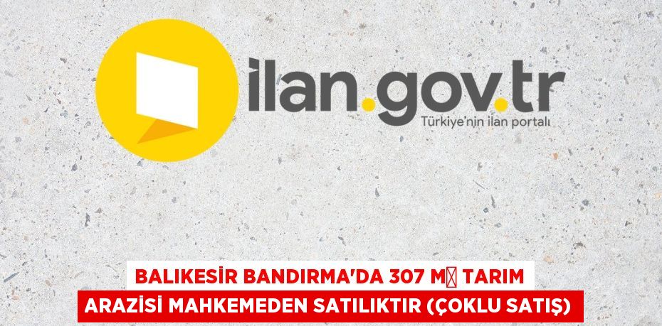 Balıkesir Bandırma'da 307 m² tarım arazisi mahkemeden satılıktır (çoklu satış)