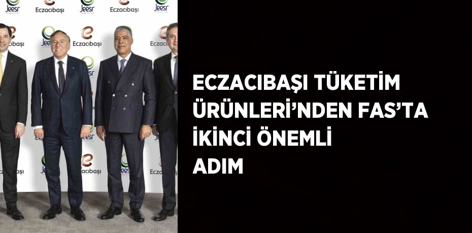 ECZACIBAŞI TÜKETİM ÜRÜNLERİ’NDEN FAS’TA İKİNCİ ÖNEMLİ ADIM