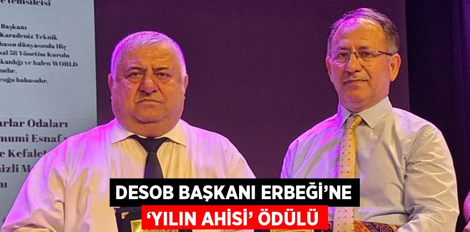 DESOB BAŞKANI ERBEĞİ’NE ‘YILIN AHİSİ’ ÖDÜLÜ