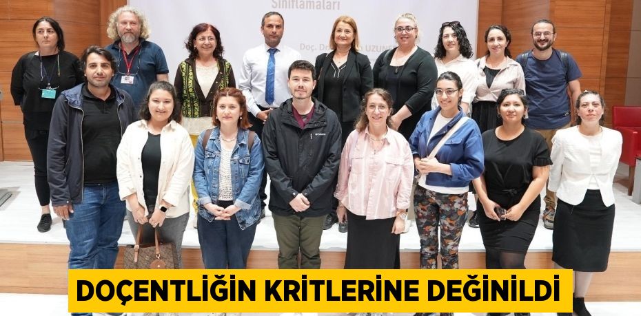 DOÇENTLİĞİN KRİTLERİNE DEĞİNİLDİ