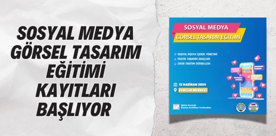 SOSYAL MEDYA GÖRSEL TASARIM EĞİTİMİ KAYITLARI BAŞLIYOR