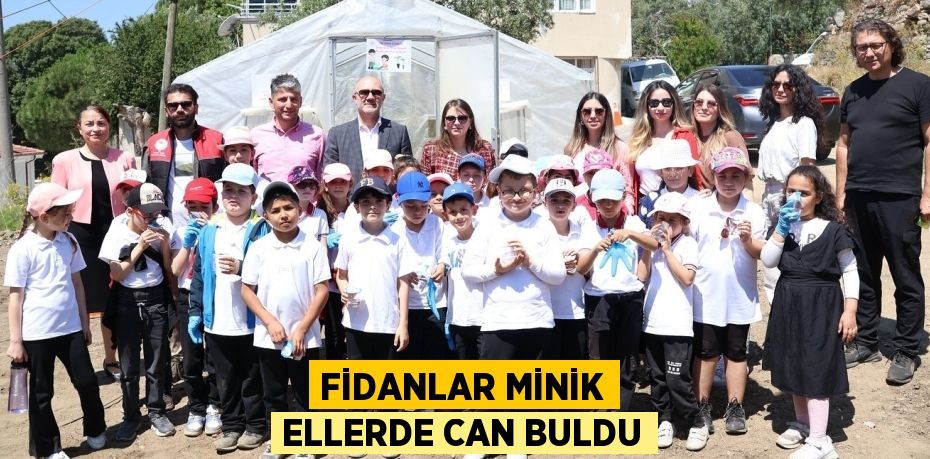 FİDANLAR MİNİK ELLERDE CAN BULDU