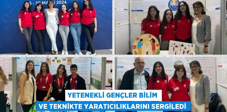 YETENEKLİ GENÇLER BİLİM VE TEKNİKTE YARATICILIKLARINI SERGİLEDİ