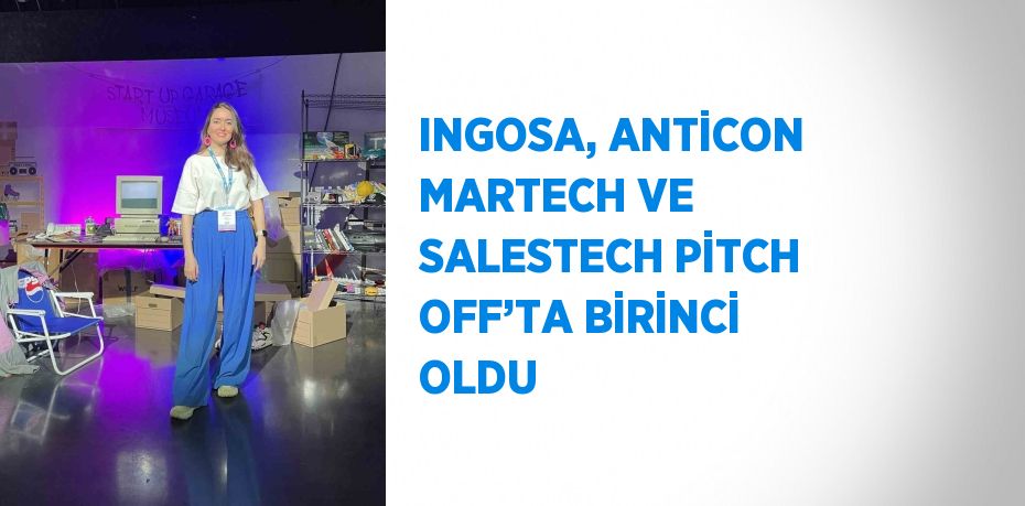 INGOSA, ANTİCON MARTECH VE SALESTECH PİTCH OFF’TA BİRİNCİ OLDU