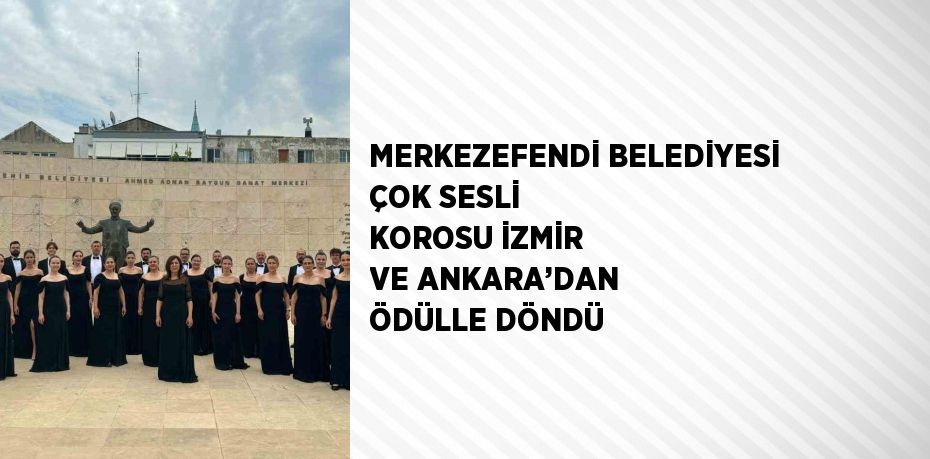 MERKEZEFENDİ BELEDİYESİ ÇOK SESLİ KOROSU İZMİR VE ANKARA’DAN ÖDÜLLE DÖNDÜ