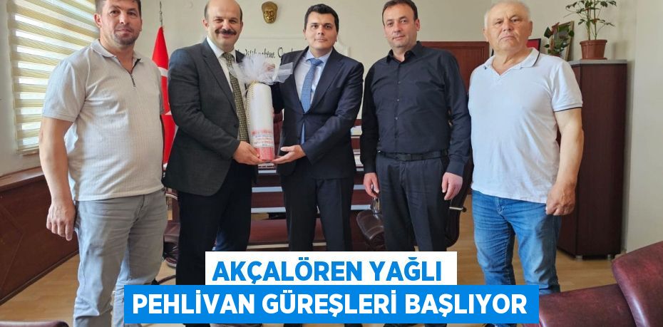 AKÇALÖREN YAĞLI PEHLİVAN GÜREŞLERİ BAŞLIYOR