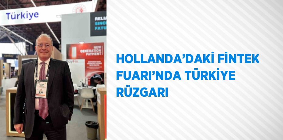 HOLLANDA’DAKİ FİNTEK FUARI’NDA TÜRKİYE RÜZGARI