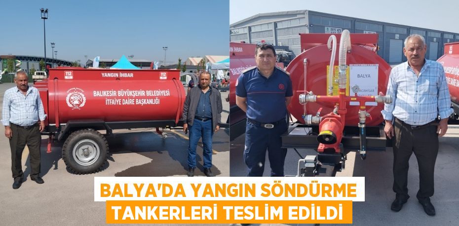BALYA’DA YANGIN SÖNDÜRME TANKERLERİ TESLİM EDİLDİ