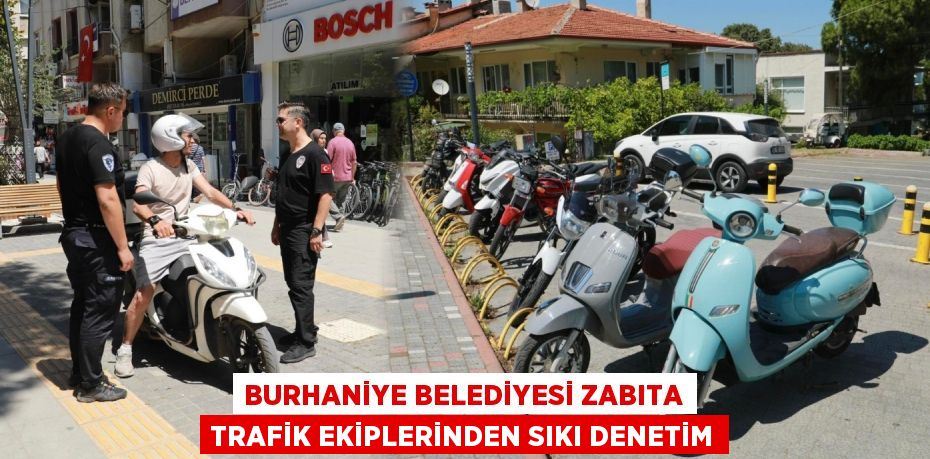 BURHANİYE BELEDİYESİ ZABITA TRAFİK EKİPLERİNDEN SIKI DENETİM