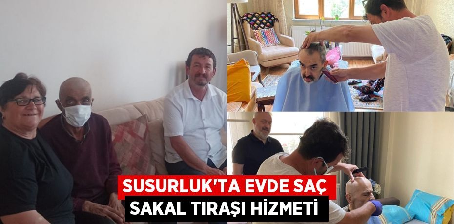 SUSURLUK’TA EVDE SAÇ SAKAL TIRAŞI HİZMETİ