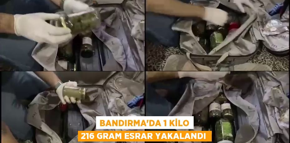 BANDIRMA’DA 1 KİLO 216 GRAM ESRAR YAKALANDI