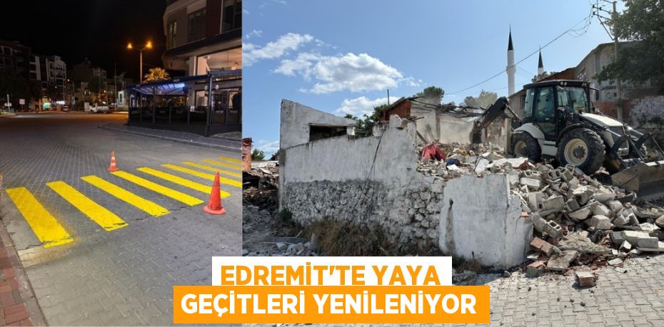 EDREMİT’TE YAYA GEÇİTLERİ YENİLENİYOR