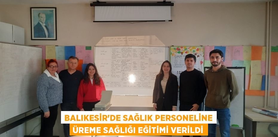 BALIKESİR’DE SAĞLIK PERSONELİNE ÜREME SAĞLIĞI EĞİTİMİ VERİLDİ