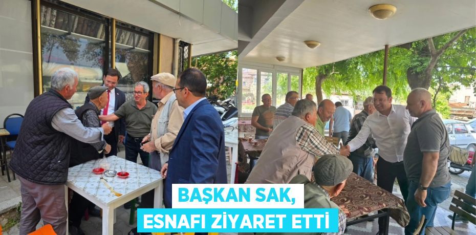 BAŞKAN SAK, ESNAFI ZİYARET ETTİ