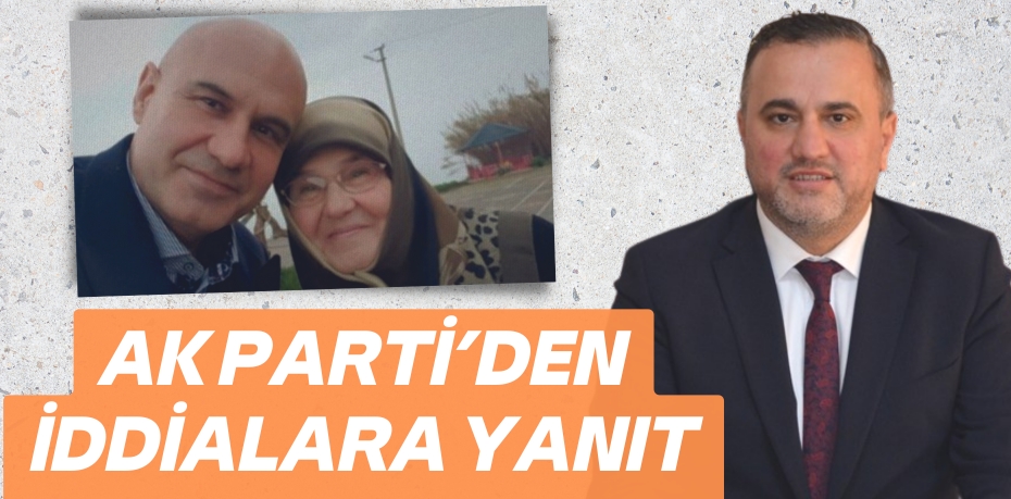 AK PARTİ’DEN  İDDİALARA YANIT