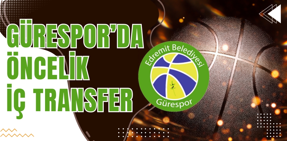 GÜRESPOR’DA ÖNCELİK İÇ TRANSFER