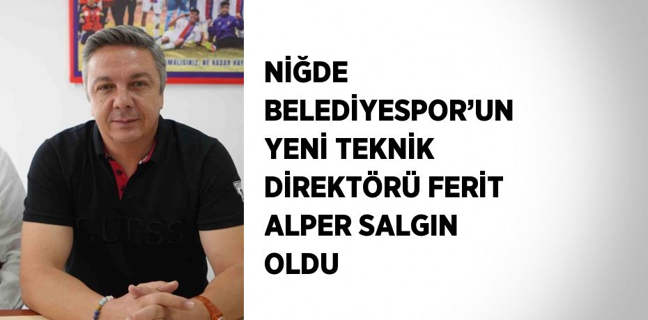 NİĞDE BELEDİYESPOR’UN YENİ TEKNİK DİREKTÖRÜ FERİT ALPER SALGIN OLDU