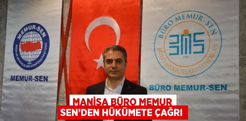 MANİSA BÜRO MEMUR SEN’DEN HÜKÜMETE ÇAĞRI