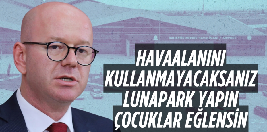 HAVAALANINI KULLANMAYACAKSANIZ LUNAPARK YAPIN ÇOCUKLAR EĞLENSİN