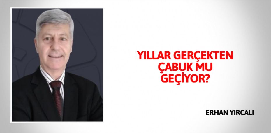 YILLAR GERÇEKTEN ÇABUK MU GEÇİYOR?