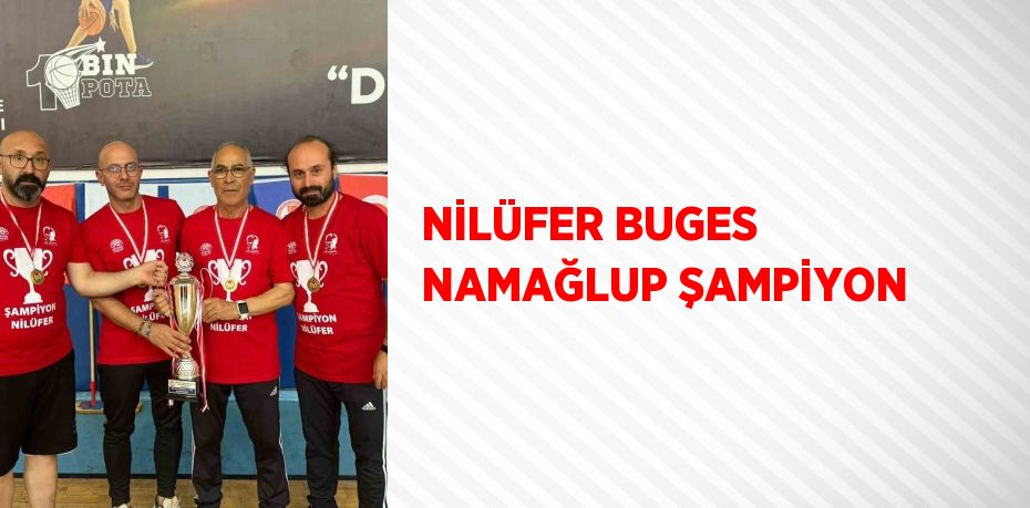 NİLÜFER BUGES NAMAĞLUP ŞAMPİYON