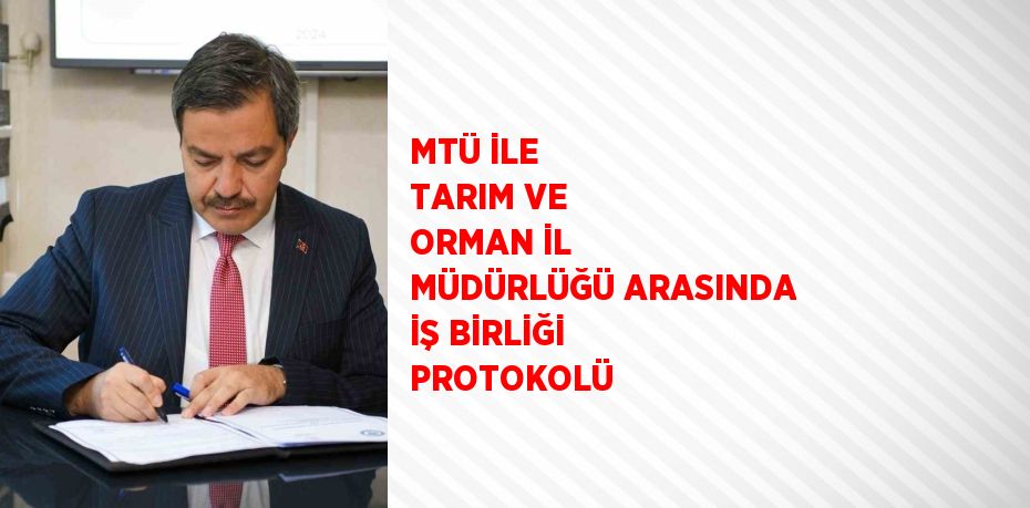 MTÜ İLE TARIM VE ORMAN İL MÜDÜRLÜĞÜ ARASINDA İŞ BİRLİĞİ PROTOKOLÜ