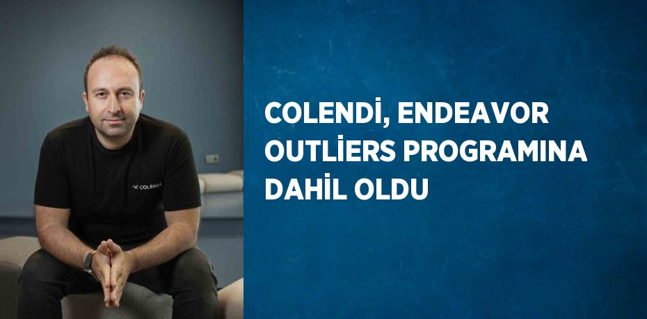 COLENDİ, ENDEAVOR OUTLİERS PROGRAMINA DAHİL OLDU