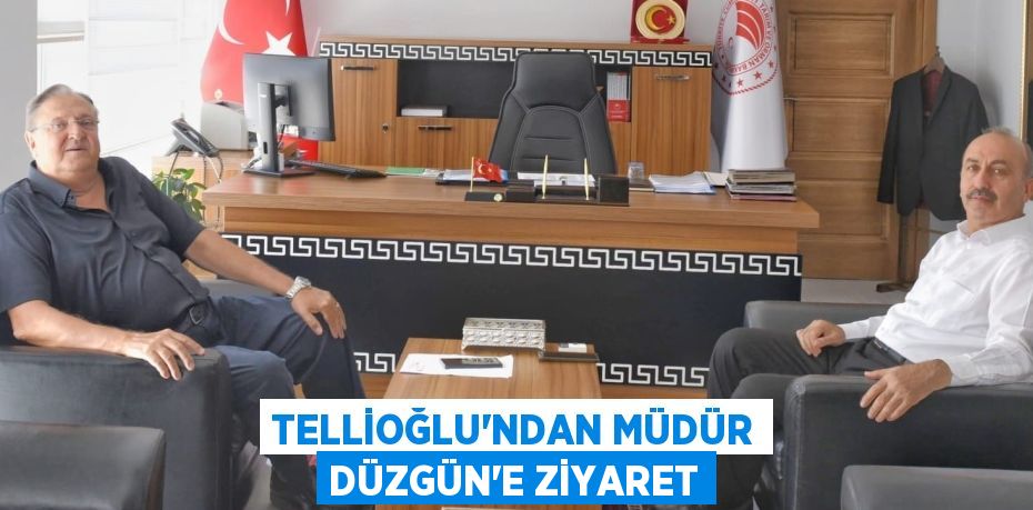 Tellioğlu’ndan Müdür Düzgün'e Ziyaret