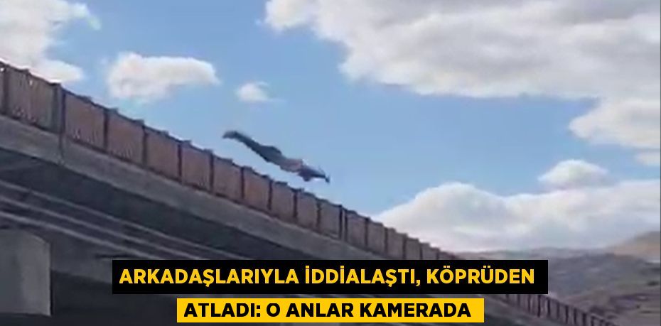 Arkadaşlarıyla iddialaştı, köprüden atladı: O anlar kamerada