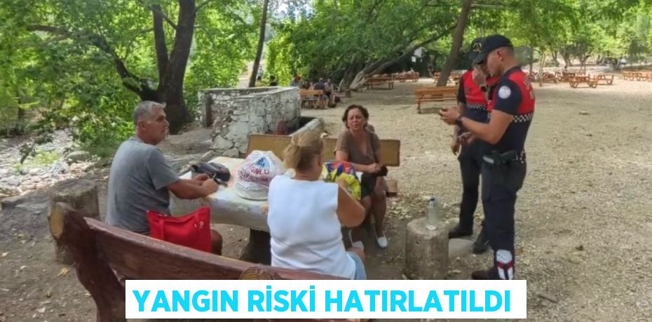 Yangın riski hatırlatıldı