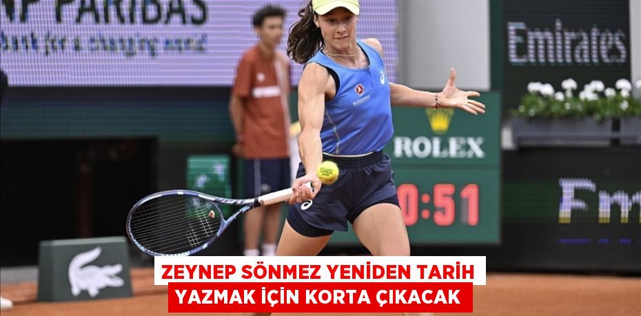 ZEYNEP SÖNMEZ YENİDEN TARİH YAZMAK İÇİN KORTA ÇIKACAK