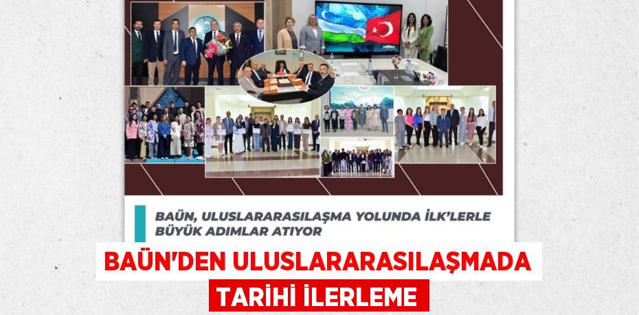 BAÜN’DEN ULUSLARARASILAŞMADA TARİHİ İLERLEME
