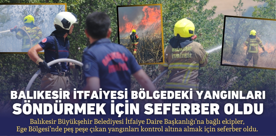 Balıkesir İtfaiyesi bölgedeki yangınları söndürmek için seferber oldu