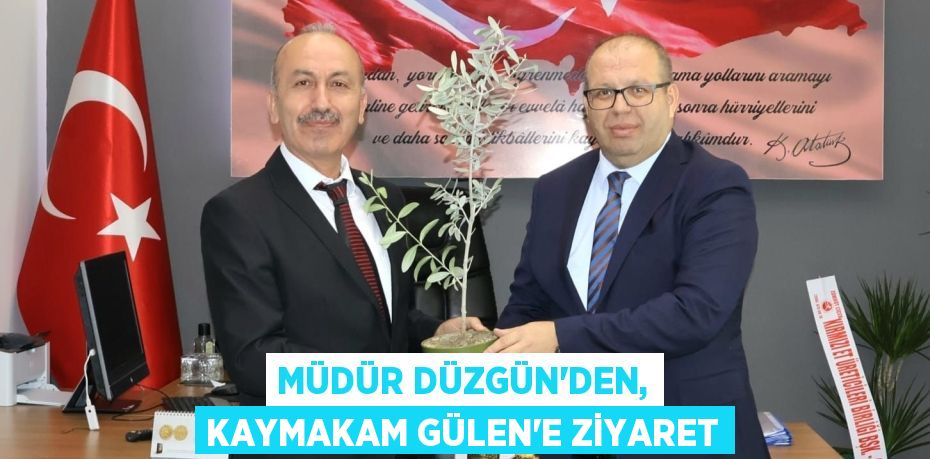 Müdür Düzgün'den, Kaymakam Gülen’e Ziyaret