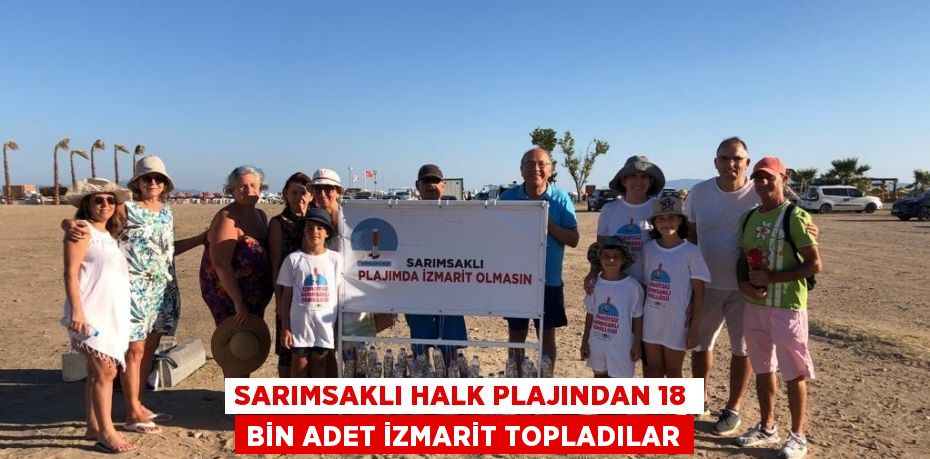 SARIMSAKLI HALK PLAJINDAN 18 BİN ADET İZMARİT TOPLADILAR