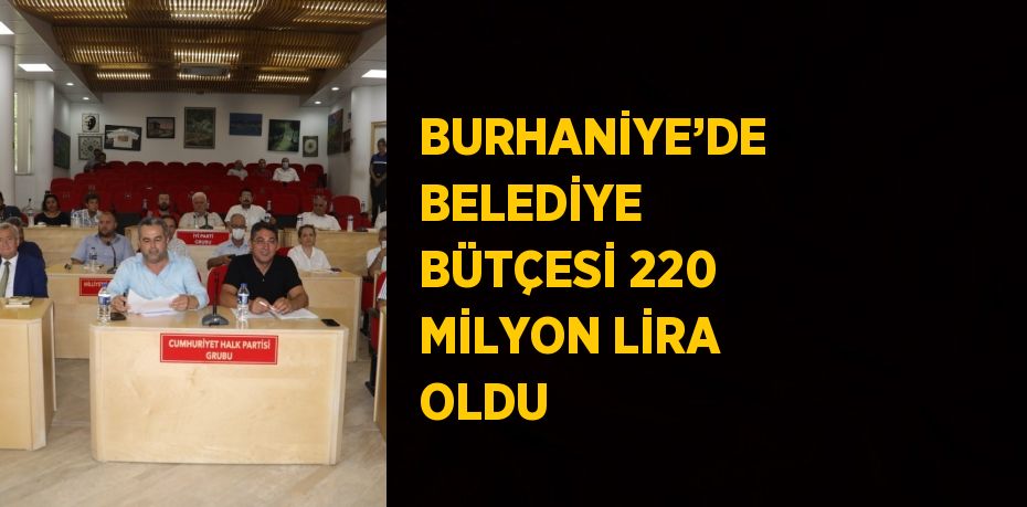 BURHANİYE’DE BELEDİYE BÜTÇESİ 220 MİLYON LİRA OLDU