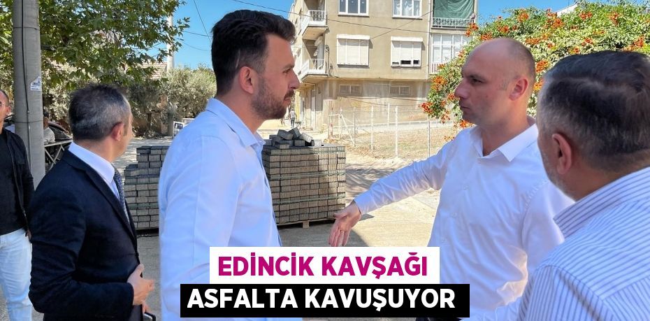 EDİNCİK KAVŞAĞI ASFALTA KAVUŞUYOR