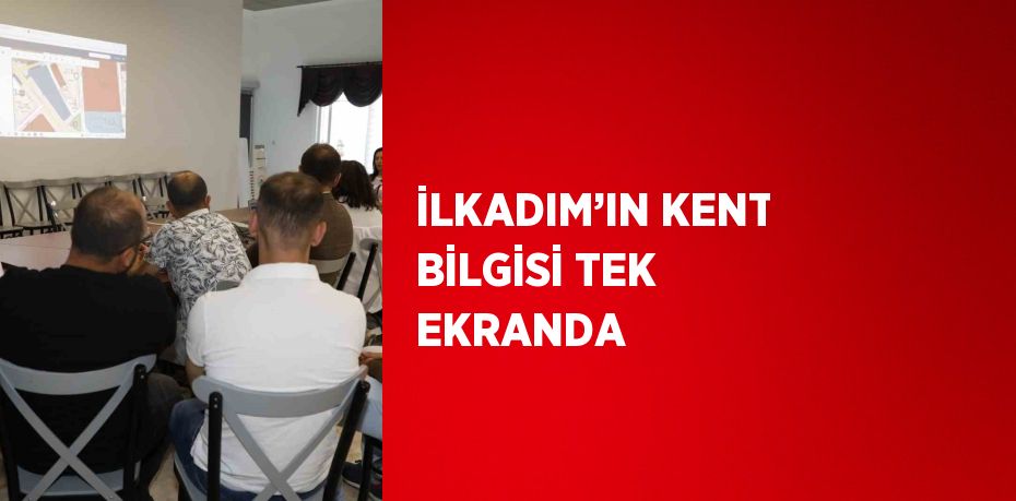 İLKADIM’IN KENT BİLGİSİ TEK EKRANDA