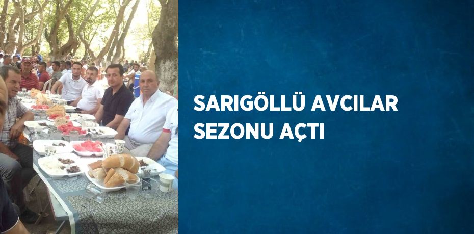 SARIGÖLLÜ AVCILAR SEZONU AÇTI