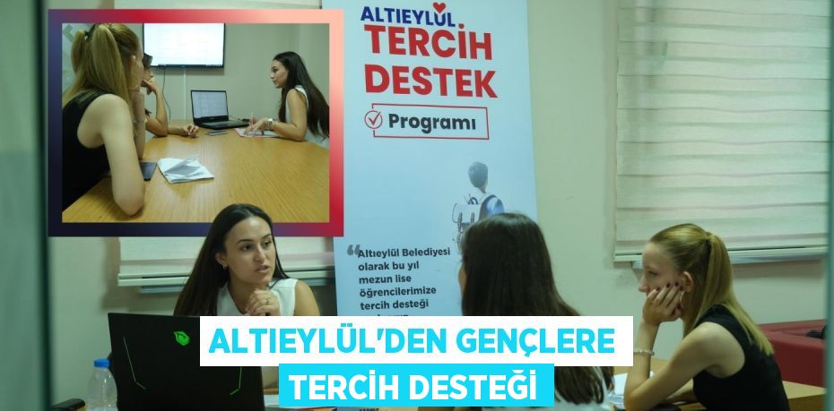 ALTIEYLÜL’DEN GENÇLERE TERCİH DESTEĞİ