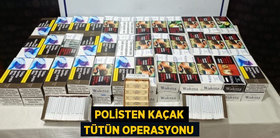 Polisten kaçak tütün operasyonu