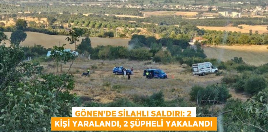 Gönen'de silahlı saldırı: 2 kişi yaralandı, 2 şüpheli yakalandı