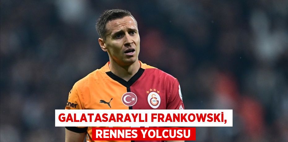 Galatasaraylı Frankowski, Rennes yolcusu