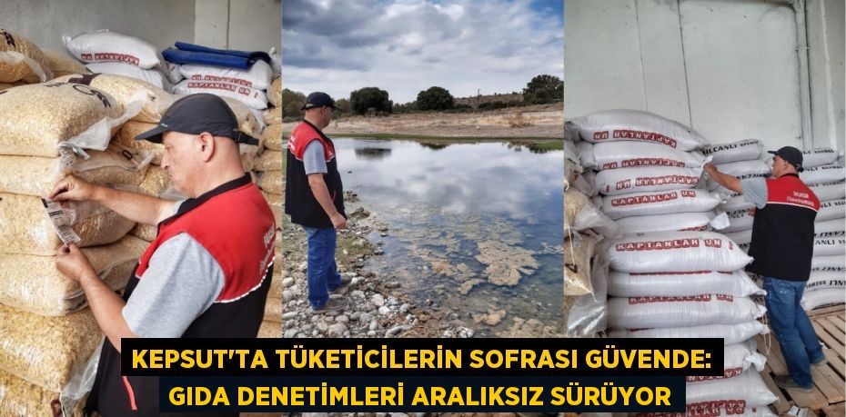 Kepsut'ta Tüketicilerin Sofrası Güvende: Gıda Denetimleri Aralıksız Sürüyor