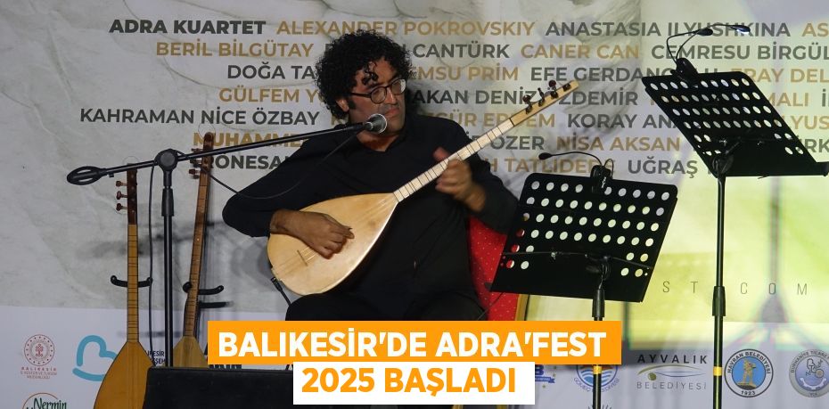 Balıkesir'de ADRA'FEST 2025 başladı