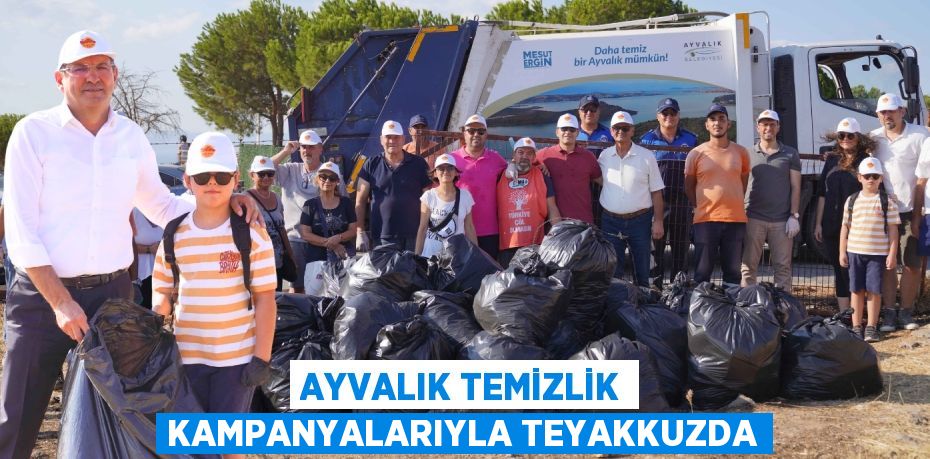 AYVALIK TEMİZLİK KAMPANYALARIYLA TEYAKKUZDA