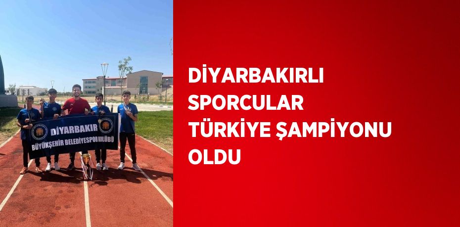 DİYARBAKIRLI SPORCULAR TÜRKİYE ŞAMPİYONU OLDU