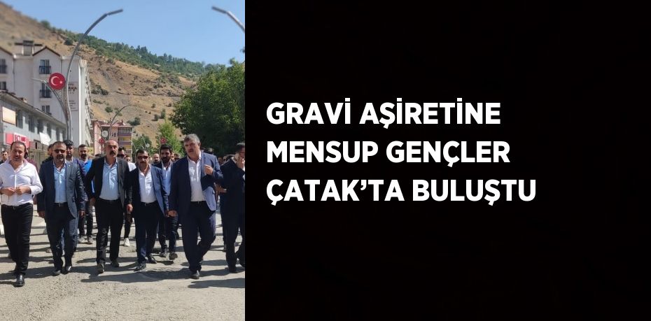 GRAVİ AŞİRETİNE MENSUP GENÇLER ÇATAK’TA BULUŞTU