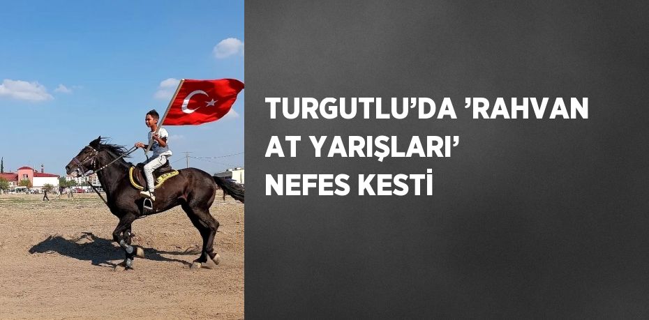 TURGUTLU’DA ’RAHVAN AT YARIŞLARI’ NEFES KESTİ