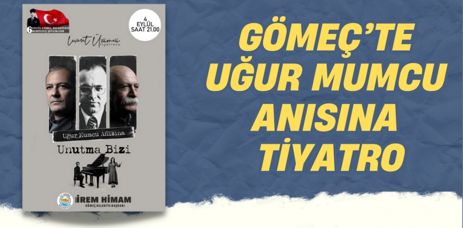 GÖMEÇ’TE UĞUR MUMCU ANISINA TİYATRO